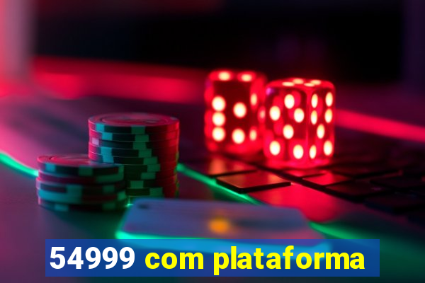 54999 com plataforma